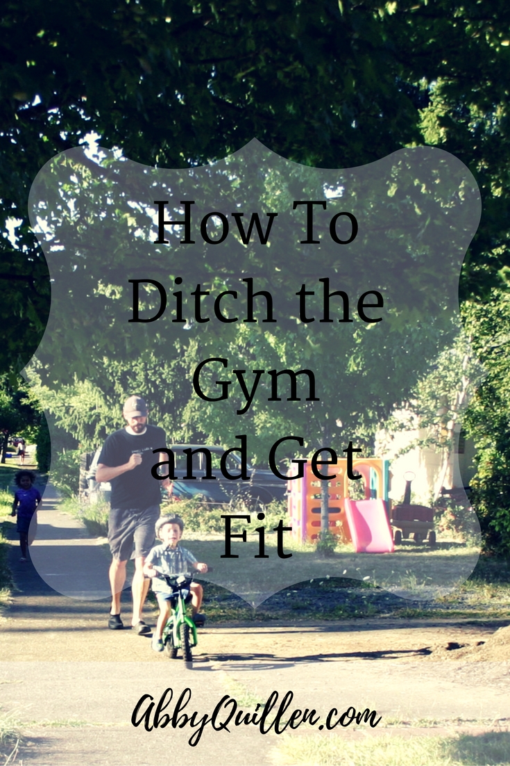 How to Ditch the Gym and Get Fit #movement #health