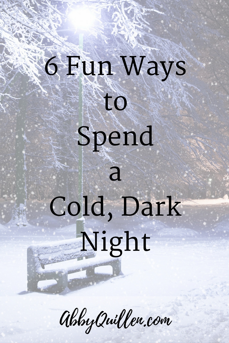 6 fun ways to spend a cold dark night #winter