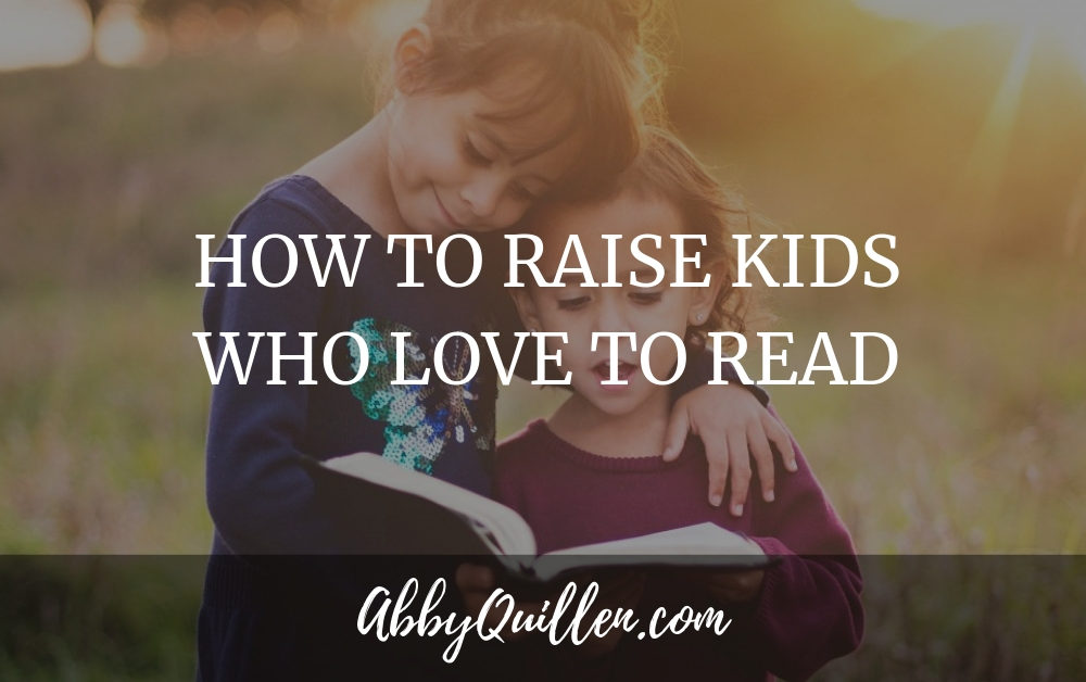 How to Raise Kids Who Love to Read #reading