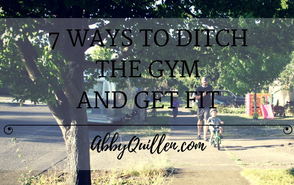 7 Ways to Ditch the Gym and Get Fit #movement #health