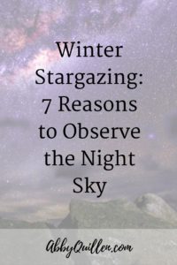 Winter Stargazing: 7 Reasons to Observe the Night Sky – Abby Quillen