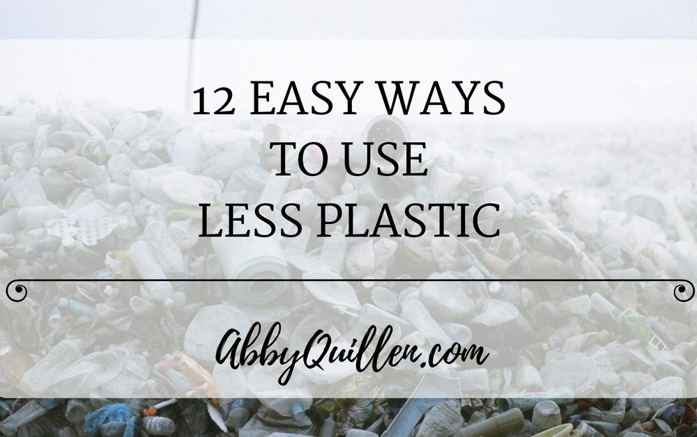 12 Easy Ways to Use Less Plastic #reducewaste