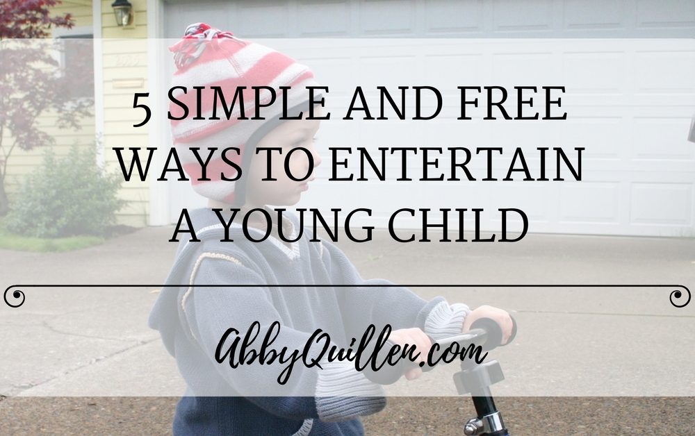 5 simple and free ways to entertain a young child