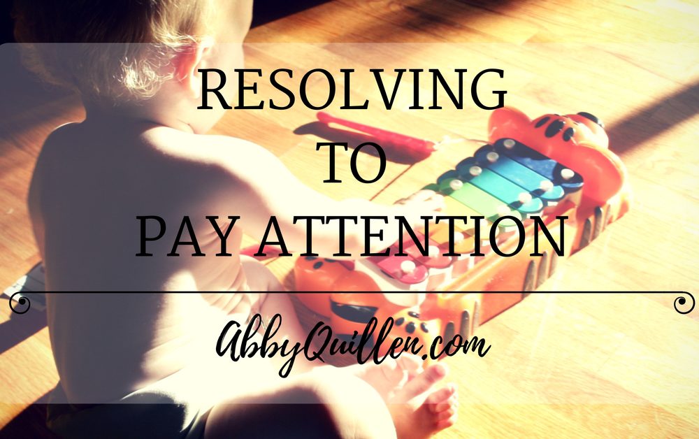 Resolving to Pay Attention #lifelessons #focus #parenting