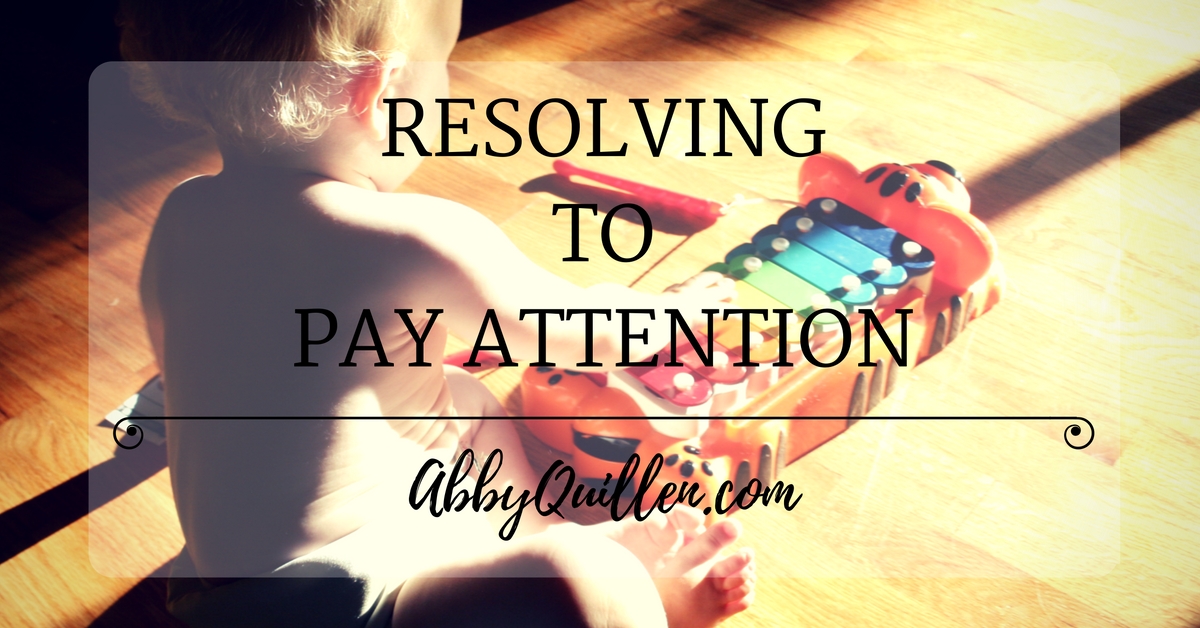 Resolving to Pay Attention #lifelessons #focus #parenting