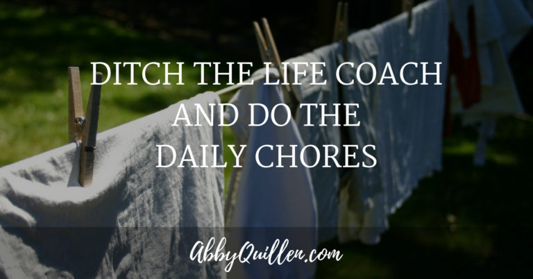 Ditch the Life Coach and Do the Daily Chores
