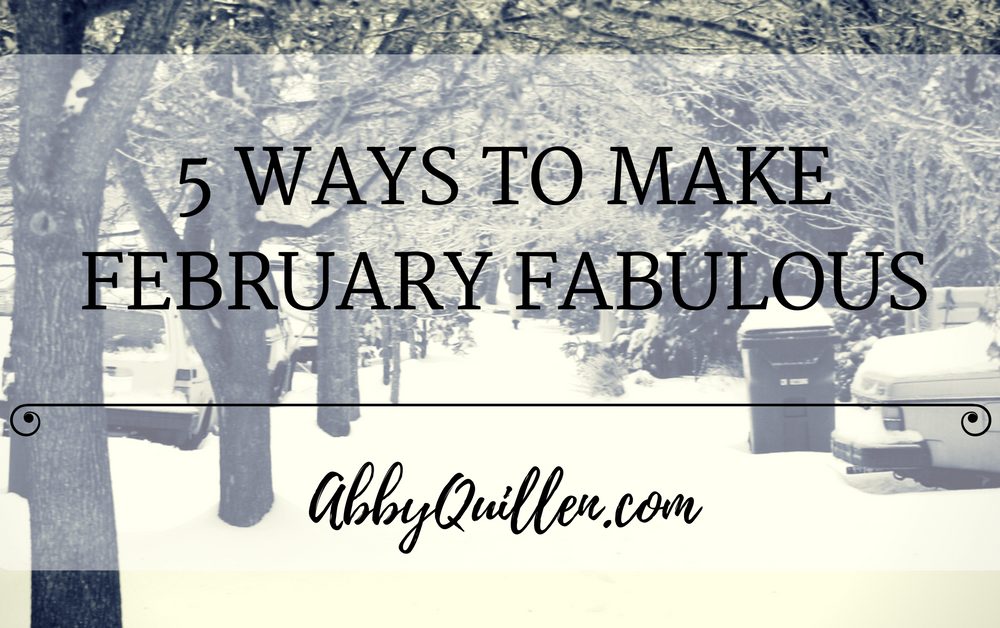 5 Ways to Make February Fabulous #winter #seasons