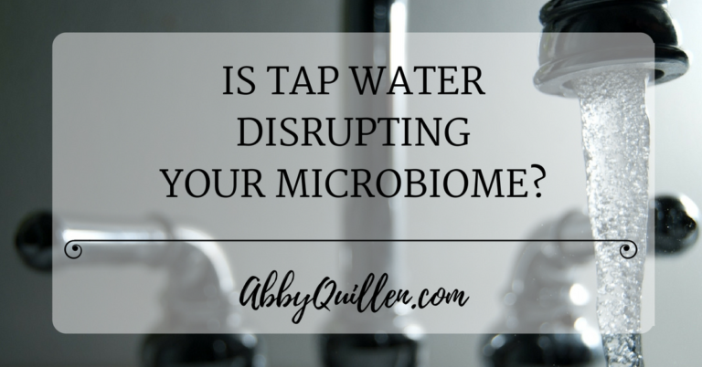Is Tap Water Disrupting Your Microbiome?