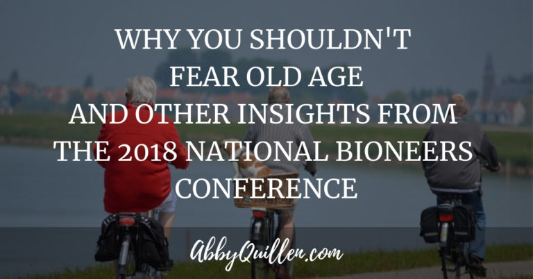 Why You Shouldn't Fear Old Age and Other Insights from the 2018 National Bioneers Conference #bioneers